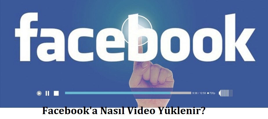Facebook’a Nasıl Video Yüklenir?